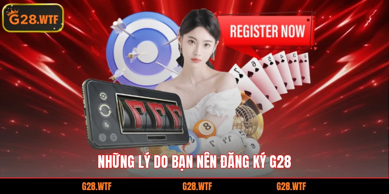 Những lý do bạn nên đăng ký G28