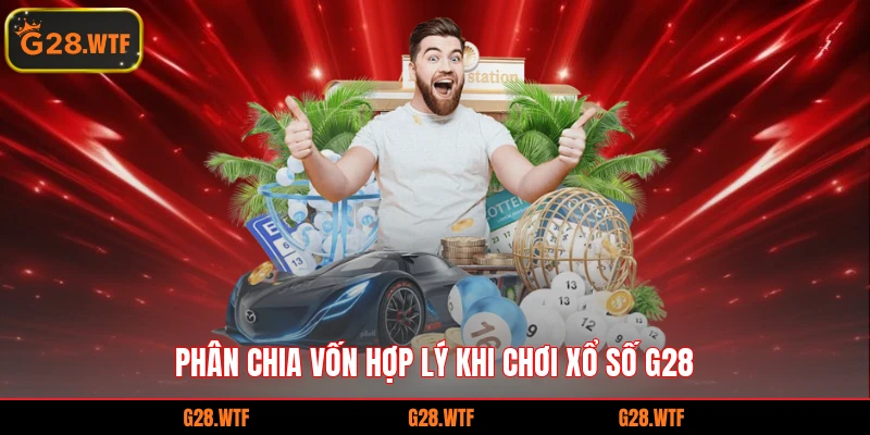 Phân chia vốn hợp lý khi chơi xổ số G28