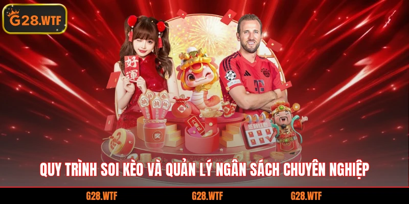 Quy trình soi kèo và quản lý ngân sách chuyên nghiệp