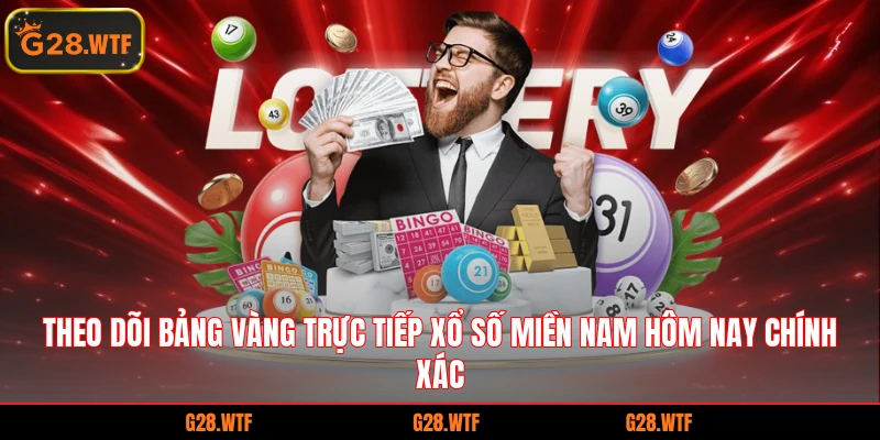 Theo dõi bảng vàng trực tiếp xổ số miền nam hôm nay chính xác