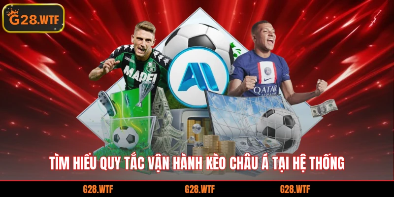 Tìm hiểu quy tắc vận hành kèo châu á tại hệ thống