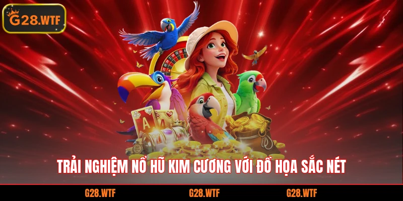 ​Trải nghiệm nổ hũ kim cương với đồ họa sắc nét 